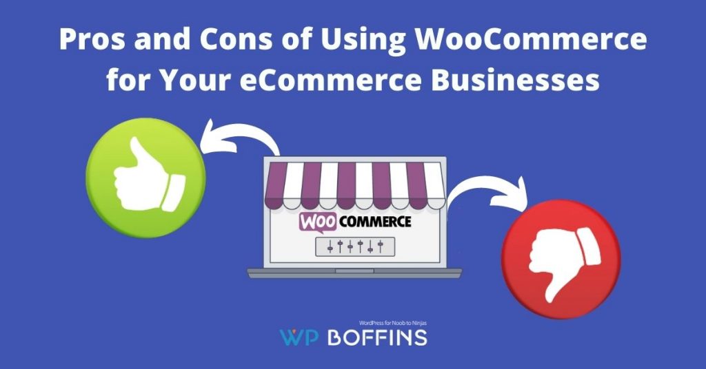 Pros and Cons of Using WooCommerce for Your eCommerce Businesses